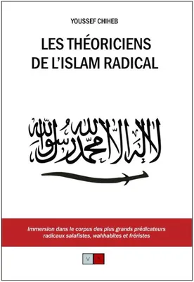Les théoriciens de l'islam radical, Immersion dans le corpus des plus grands prédicateurs radicaux salafistes, wahhabites et fréristes