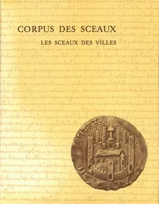 Corpus des sceaux français du Moyen âge., 1, Sceaux des villes, Corpus des sceaux - Les sceaux des villes