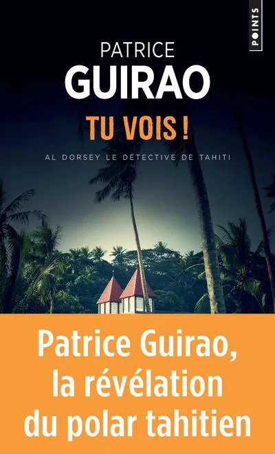 Livres Polar Policier et Romans d'espionnage Al Dorsey, le détective de Tahiti, 4, Tu vois !, Roman Patrice Guirao