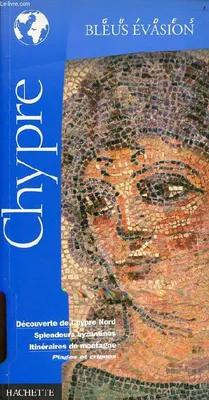 Chypre - découverte de Chypre nord, splendeurs byzantines, itinéraires de montagne, plages et criques - Collection guides bleus évasion.