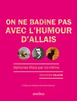 On ne badine pas avec l'humour d'Allais, Alphonse Allais par lui-même