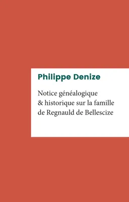 Notice généalogique et historique sur la famille de Regnauld de Bellescize