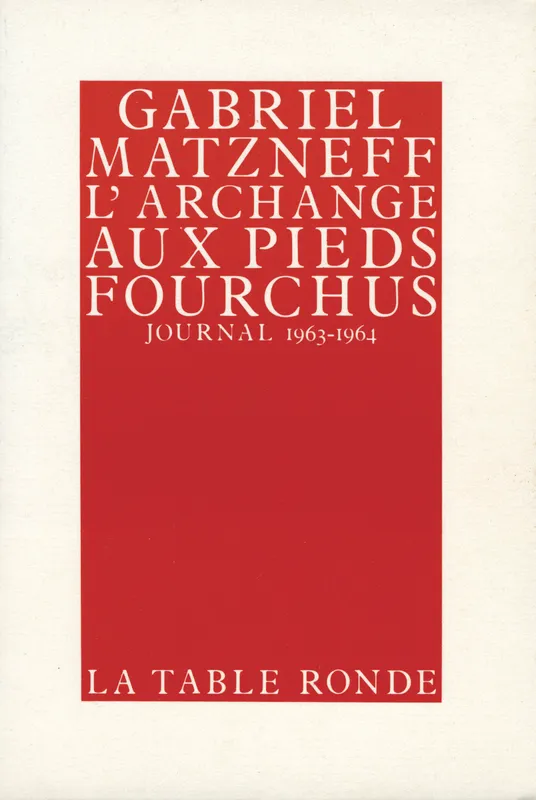 Journal / Gabriel Matzneff., [2], L'Archange aux pieds fourchus, Journal 1963-1964 Gabriel Matzneff