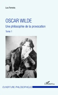 Oscar Wilde (Tome 1), Une philosophie de la provocation