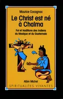 Le Christ est né à Chalma, Foi et tradition des indiens du Mexique et du Guatemala