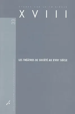 Les théâtres de société au XVIIIe siècle [actes du colloque tenu à Versailles et à Paris, les 2, 3 et 4 juin 2005]