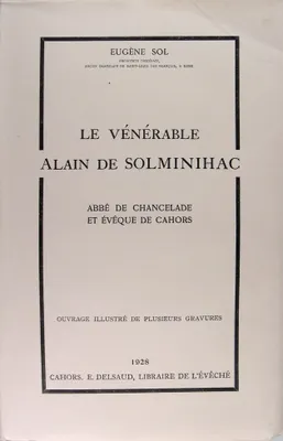 Le vénérable Alain de Solminihac - Abbé de Chancelade et évêque de Cahors.