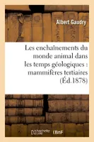 Les enchaînements du monde animal dans les temps géologiques : mammifères tertiaires (Éd.1878)