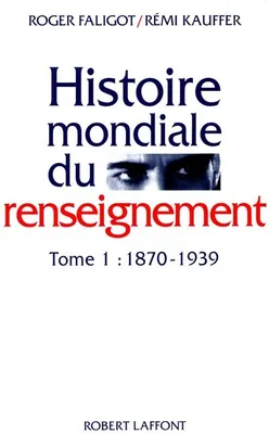 Histoire mondiale du renseignement., Tome 1, 1870-1939, Histoire mondiale du renseignement - tome 1 - 1870-1939 - Bouquins