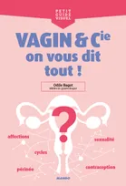 Vagin et Cie, on vous dit tout !, Règles, contraception, sexualité, périnée, affections...