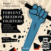 Fervent Freedom Fighters, Anthology of Pamphleteers from the 16th to the 20th Century