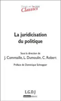 La juridicisation du politique, SOUS LA DIRECTION DE JACQUES COMMAILLE, LAURENCE DUMOULIN, CÉCILE ROBERT