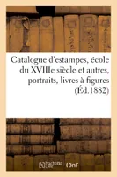 Catalogue d'estampes, école du XVIIIe siècle et autres, portraits, livres à figures