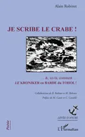 Je scribe le crabe !, Collaboration B. Robinet et M. Robinet - Préface de M. Cassir et C.Cavaillé