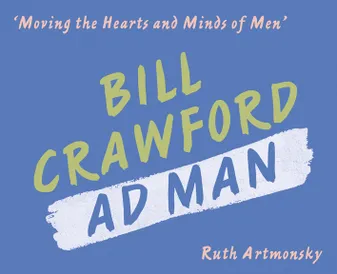 Moving the Hearts and Minds of Men - Bill Crawford Ad Man /anglais