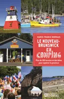 Nouveau-Brunswick en camping, Plus de 100 terrains et des idées pour explorer la province
