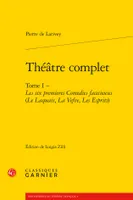 Théâtre complet / Pierre de Larivey, Tome I, Les six premières comédies facecieuses, Théâtre complet, Tome I - Les six premieres Comedies facecieuses (Le Laquais, La Vefve, Les Esprits)