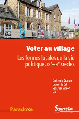Voter au village, Les formes locales de la vie politique, XXe-XXIe siècles