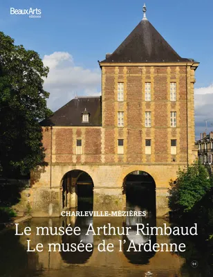 Musee arthur rimbaud (Le), LA MAISON DES AILLEURS ET LE MUSEE DE L'ARDENNE
