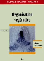 Biologie végétale, caractéristiques et stratégie évolutive des plantes., 2, Organisation végétative, NOUVELLE EDITION.