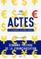 Actes de la recherche en sciences sociales numéro 229 Economie politique de la financiarisation