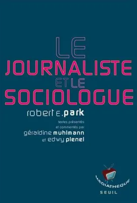 Le Journaliste et le Sociologue, Textes présentés par Géraldine Muhlmann et Edwy Plenel