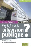 Vers La Fin De La Television Publique ?, traité de savoir-vivre du service public audiovisuel