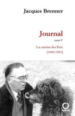 Journal / Jacques Brenner, 5, Journal, tome 5, La Cuisine des Prix (1980-1993)