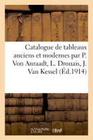 Catalogue de tableaux anciens et modernes par P. Von Anraadt, L. Drouais, J. Van Kessel, dessins, gouaches