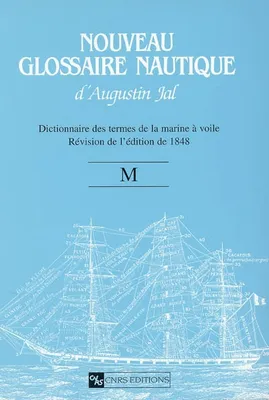 10, M, Nouveau glossaire nautique d'Augustin Jal, dictionnaire des termes de la marine à voile