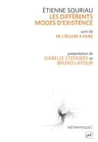 Les différents modes d'existence, Suivi de « Du mode d'existence de l'œuvre à faire ». Présentation par Isabelle Stengers et Bruno Latour