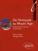 De l'Antiquité au Moyen Âge. Continuités et ruptures. IIIe - XIIe siècle