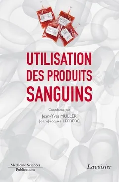 Livres Santé et Médecine Médecine Spécialités UTILISATION DES PRODUITS SANGUINS Jean-Yves Muller, Jean-Jacques Lefrère