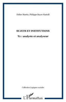 Sujets et institutions, T2 : analyste et analyseur, 2, Analyste et analyseur