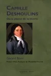 Camille Desmoulins ou La plume de la liberté - un cheminement révolutionnaire, un cheminement révolutionnaire