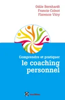 Comprendre et pratiquer le coaching personnel - 3e éd. - Comment devenir un bon coach de vie, Comment devenir un bon coach de vie
