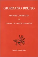 Oeuvres complètes / Giordano Bruno, 6, Œuvres complètes: Tome VI : Cabale du cheval pégaséen, Tome VI: Cabale du cheval pégaséen.