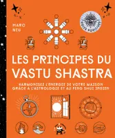 Les principes du Vastu Shastra, Harmonisez l'énergie de votre maison grâce à l'astrologie et au Feng Shui indien