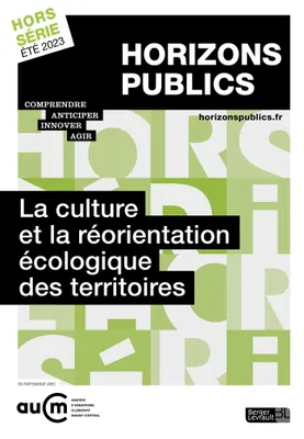 La culture et la réorientation écologique des territoires, Revue Horizons publics hors-série été 2023