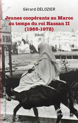 Jeunes coopérants au Maroc au temps du roi Hassan II, 1965-1972, Récit