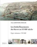 Les Embellissements du Havre au XVIIIe siècle, Projets, réalisations, 1719-1830