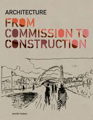 Architecture: From Commission to Construction /anglais