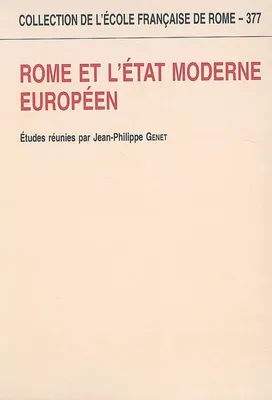 Rome et l'État moderne européen - [actes du colloque international, Rome, 31 janvier-1er et 2 février 2002], [actes du colloque international, Rome, 31 janvier-1er et 2 février 2002]