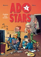 Ado stars, 3, Adostars - Tome 3 - J'habite chez un ado