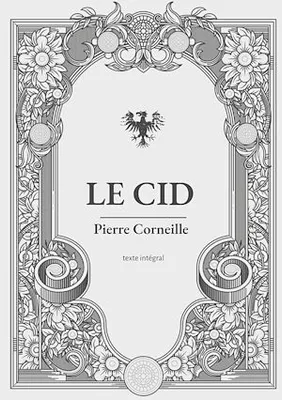 Le Cid, une pièce de théâtre en vers et alexandrins de Pierre Corneille