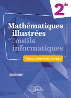 Mathématiques illustrées avec les outils informatiques - Seconde, Cours et exercices corrigés