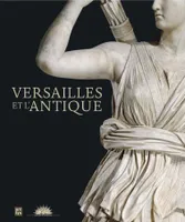 Versailles et l'antique / exposition, château de Versailles, du 12 novembre 2012 au 17 mars 2013