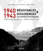 1940-1943  RESISTANCES ET DISSIDENCES AUX ANTILLES ET EN GUYANE : MEMOIRES DE GUERRE - MEMOIRES DE V