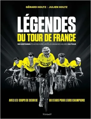 Légendes du Tour de France, 100 histoires pour revivre les plus grandes heures du Tour