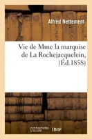 Vie de Mme la marquise de La Rochejacquelein, (Éd.1858)